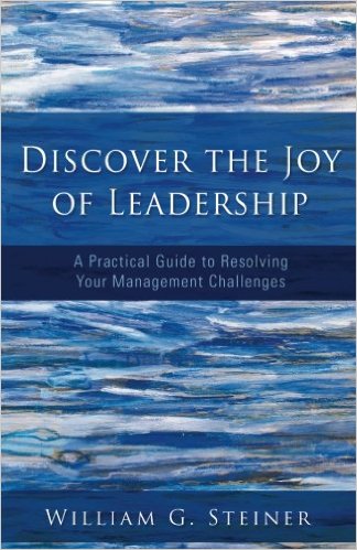 Discover the Joy of Leadership: A Practical Guide to Resolving Your Management Challenges