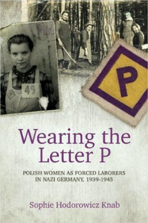Wearing the Letter P: Polish Women as Forced Laborers in Nazi Germany 1939-1945