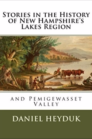 Stories in the History of New Hampshire's Lakes Region and Pemigewasset Valley