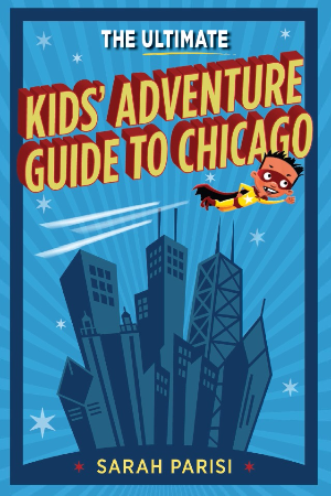 The Ultimate Kids' Adventure Guide to Chicago