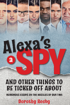 Alexa’s a Spy and Other Things to Be Ticked off About